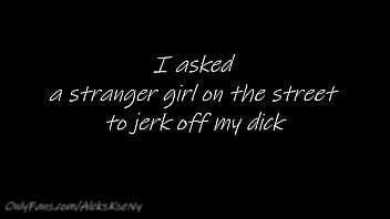 I Asked A Stranger Girl On The Street To Jerk Off My Dick Alekskseny 60fps